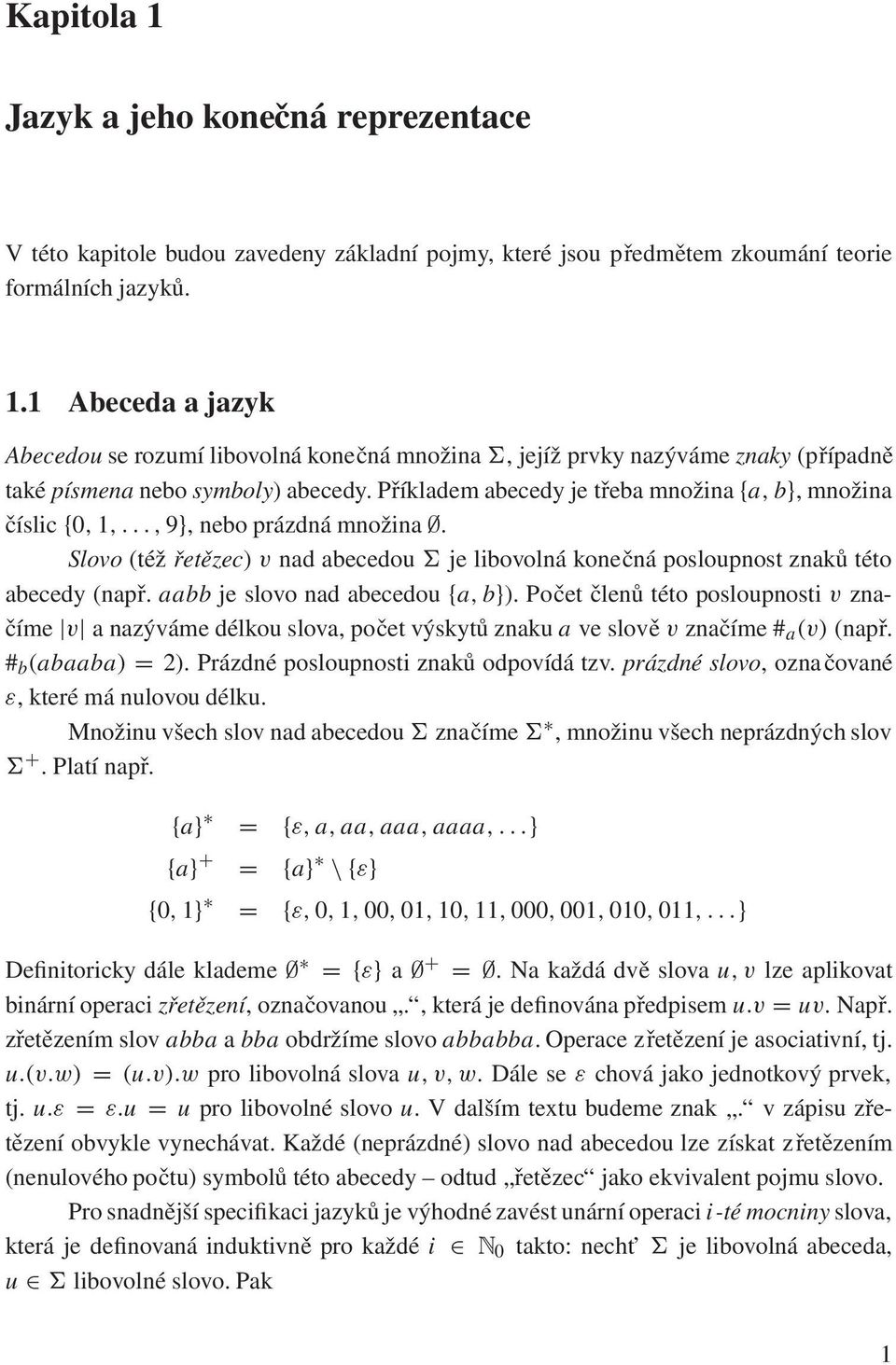 aabb je slovo nad abecedou fa bg). Počet členů této posloupnosti v značíme jvj a nazýváme délkou slova, počet výskytů znaku a ve slově v značíme # a.v/ (např. # b.abaaba/ D 2).