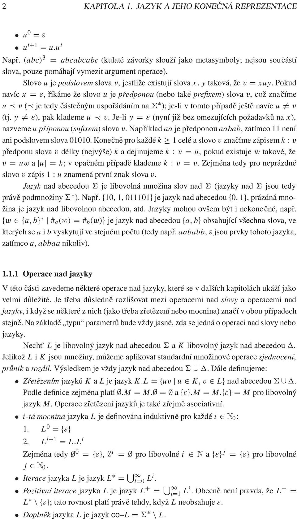 Pokud navíc x D ", říkáme že slovo u je předponou (nebo také prefixem) slova v, což značíme u v ( je tedy částečným uspořádáním na 6 ); je-li v tomto případě ještě navíc u 6D v (tj.