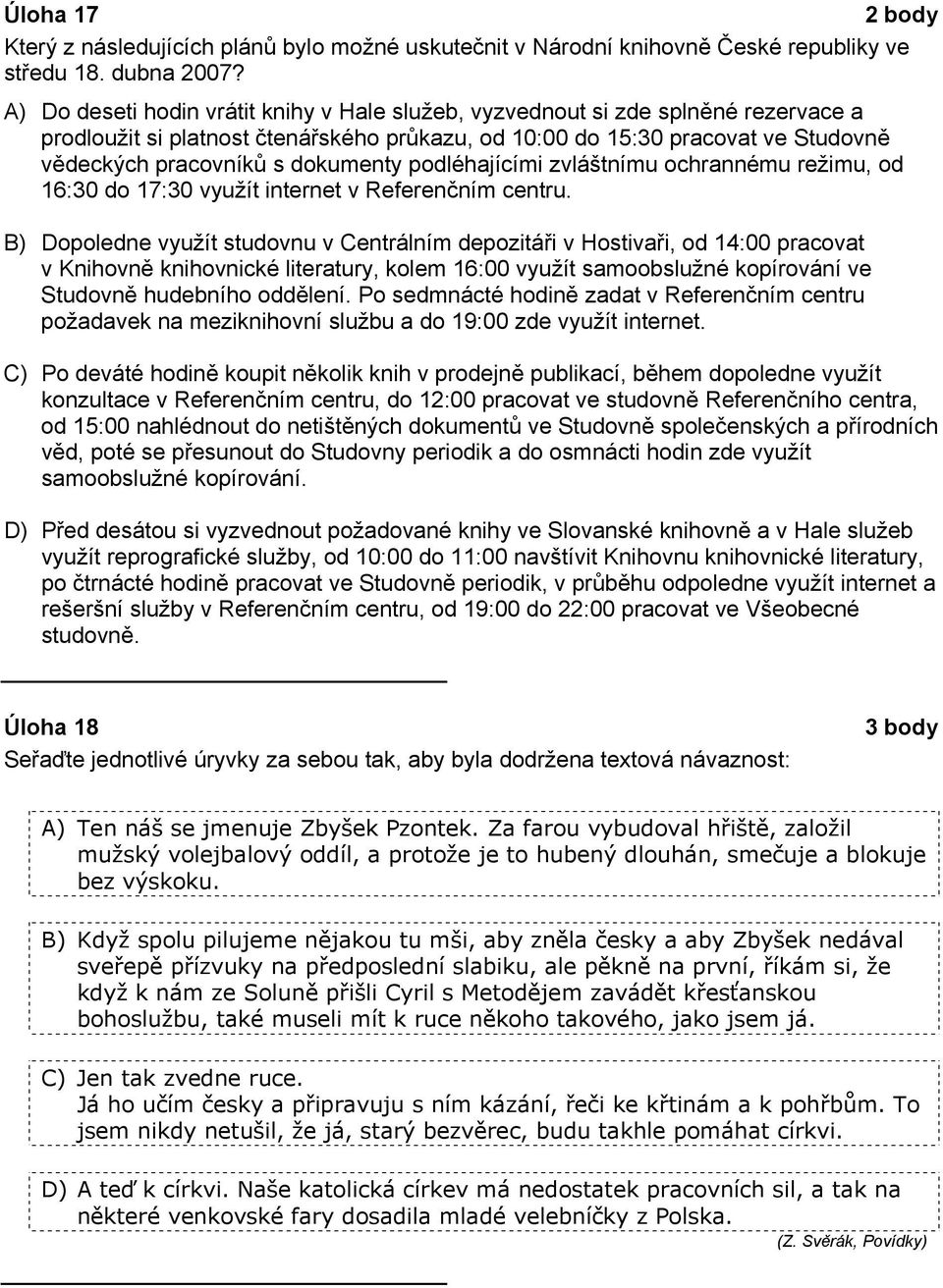 dokumenty podléhajícími zvláštnímu ochrannému režimu, od 16:30 do 17:30 využít internet v Referenčním centru.