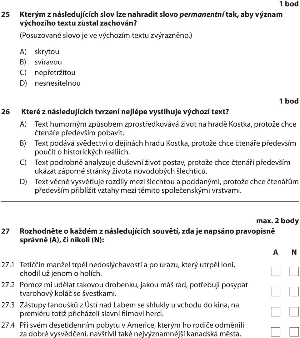 A) Text humorným způsobem zprostředkovává život na hradě Kostka, protože chce čtenáře především pobavit.