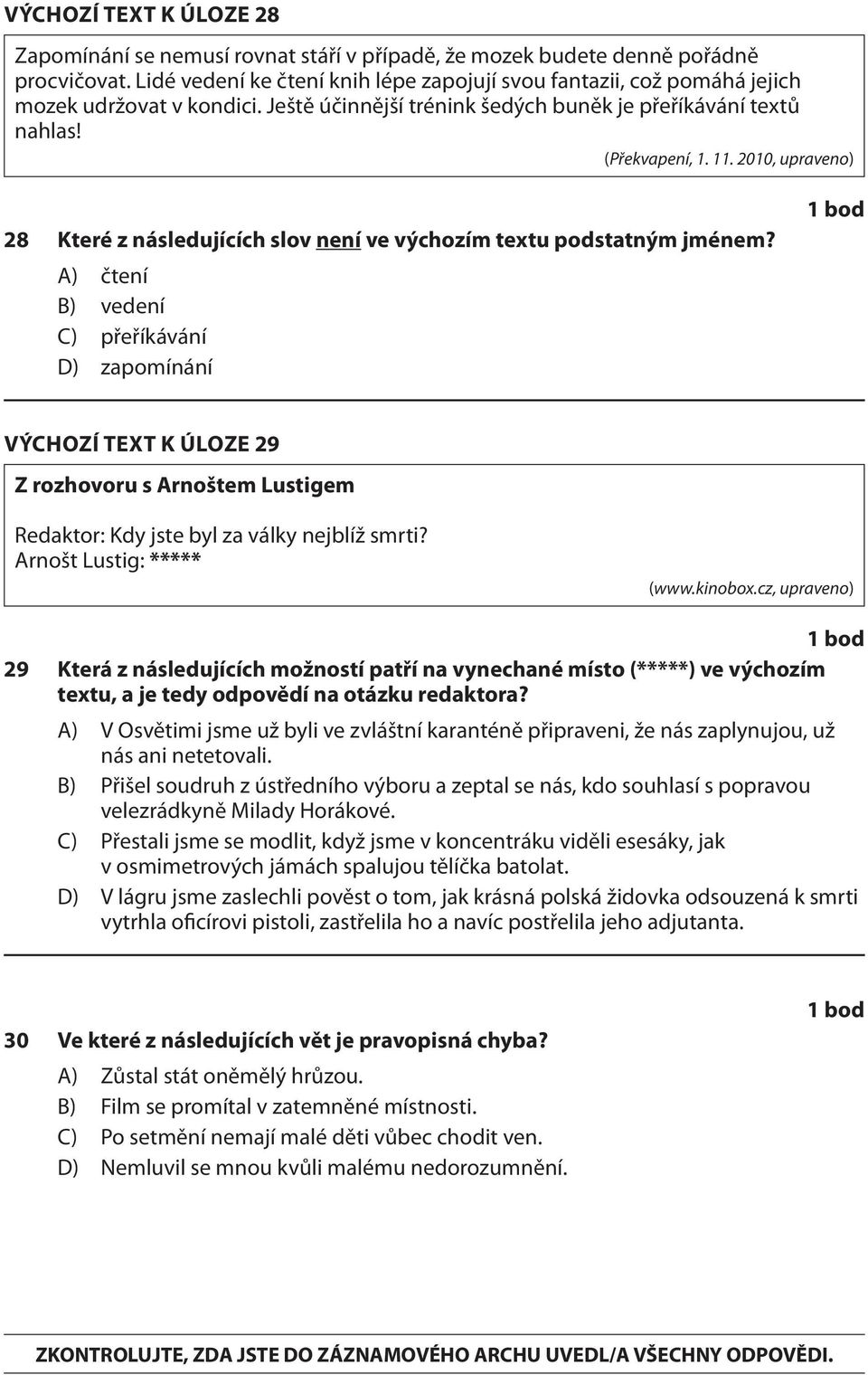 2010, upraveno) 28 Které z následujících slov není ve výchozím textu podstatným jménem?