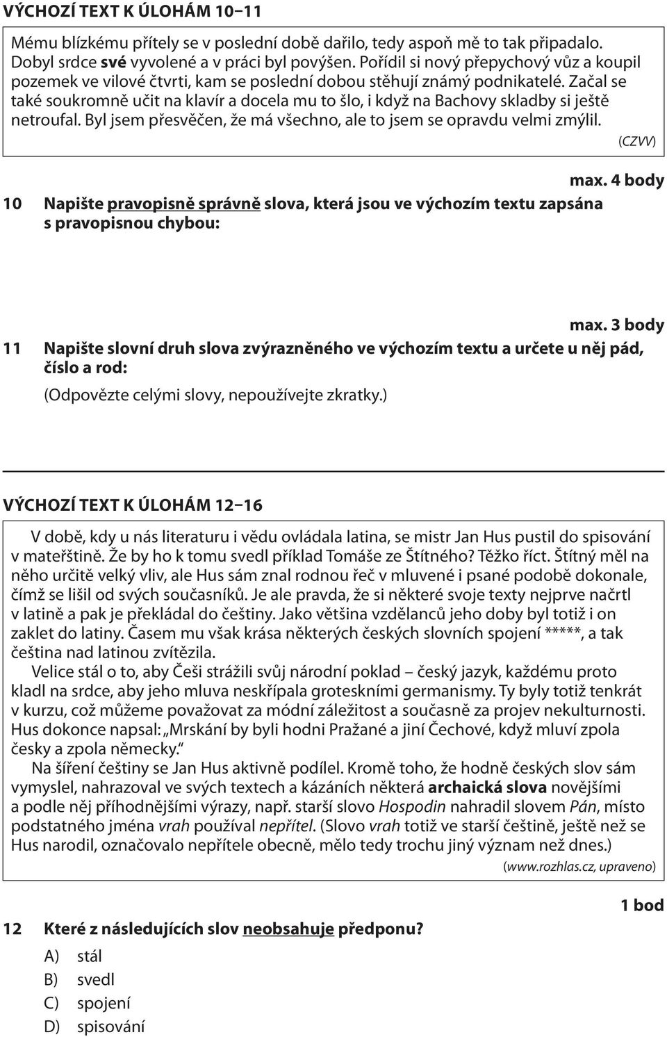 Začal se také soukromně učit na klavír a docela mu to šlo, i když na Bachovy skladby si ještě netroufal. Byl jsem přesvěčen, že má všechno, ale to jsem se opravdu velmi zmýlil. (CZVV) max.