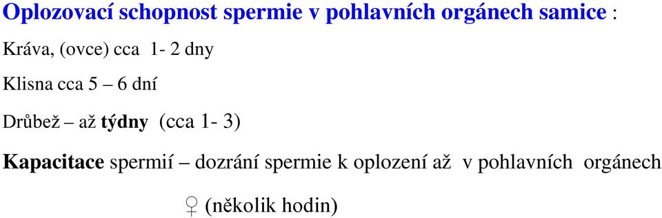 Drůbež až týdny (cca 1-3) Kapacitace spermií dozrání