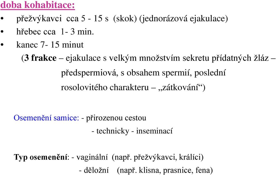 obsahem spermií, poslední rosolovitého charakteru zátkování ) Osemenění samice: - přirozenou cestou -