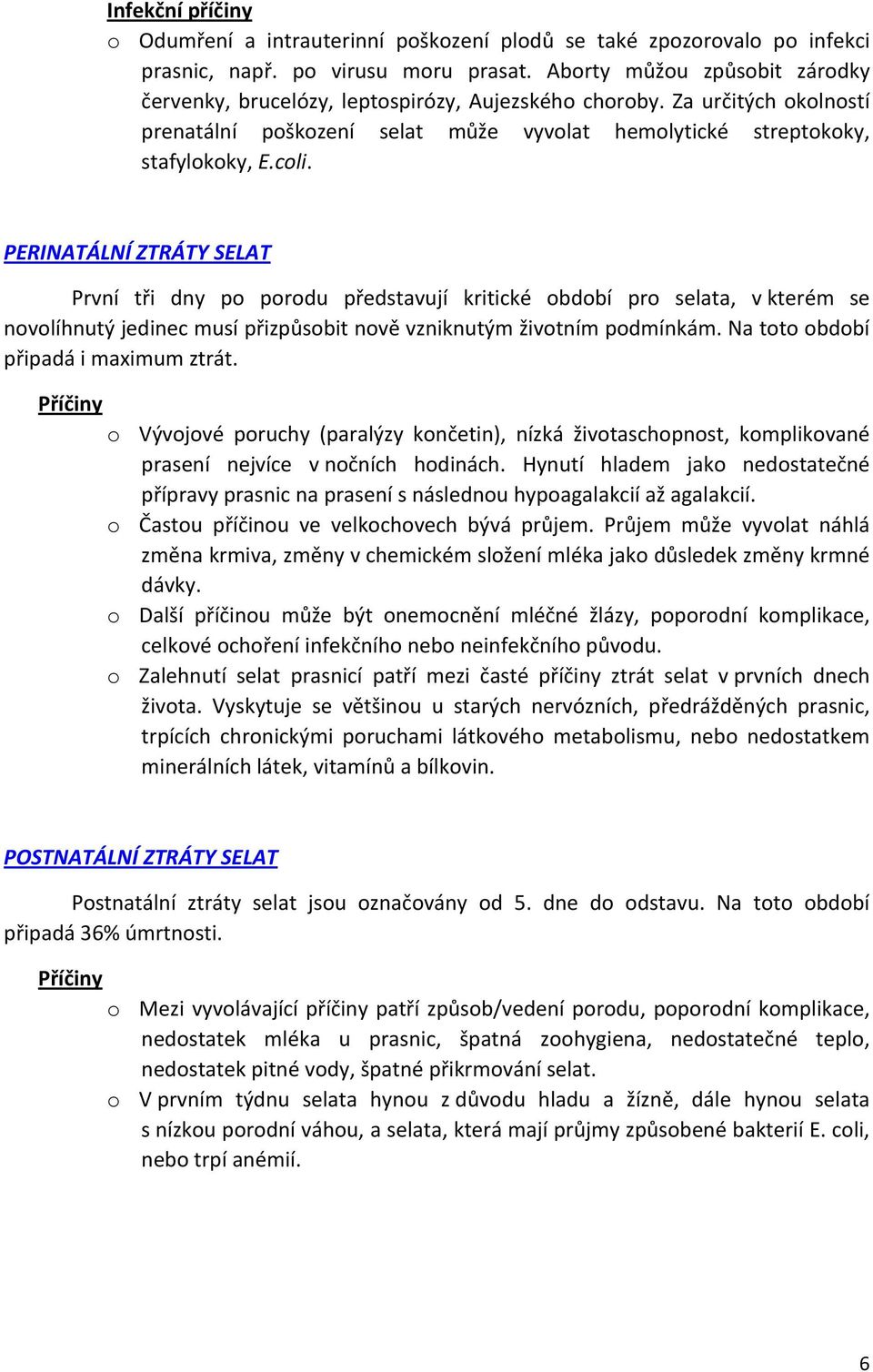 PERINATÁLNÍ ZTRÁTY SELAT První tři dny po porodu představují kritické období pro selata, v kterém se novolíhnutý jedinec musí přizpůsobit nově vzniknutým životním podmínkám.