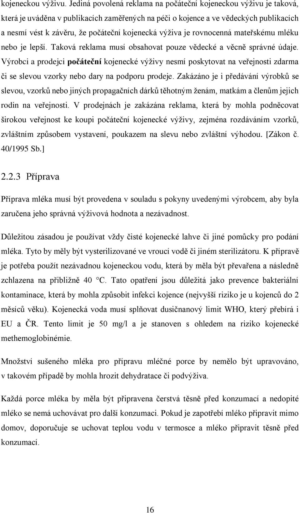 výživa je rovnocenná mateřskému mléku nebo je lepší. Taková reklama musí obsahovat pouze vědecké a věcně správné údaje.