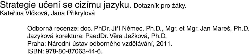 Jiří Němec, Ph.D., Mgr. et Mgr. Jan Mareš, Ph.D. Jazyková korektura: PaedDr.