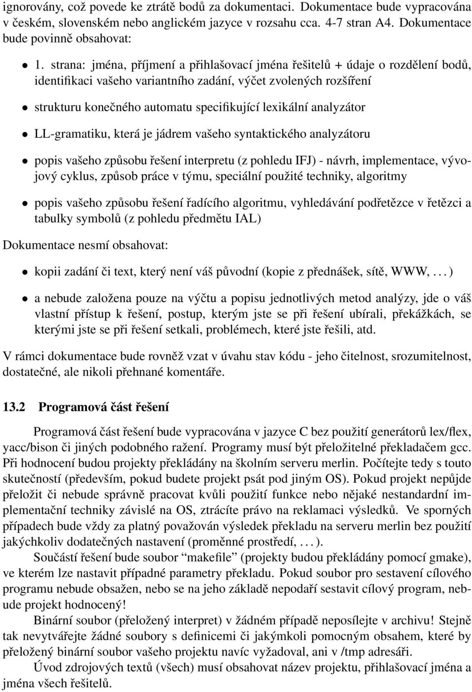 analyzátor LL-gramatiku, která je jádrem vašeho syntaktického analyzátoru popis vašeho způsobu řešení interpretu (z pohledu IFJ) - návrh, implementace, vývojový cyklus, způsob práce v týmu, speciální