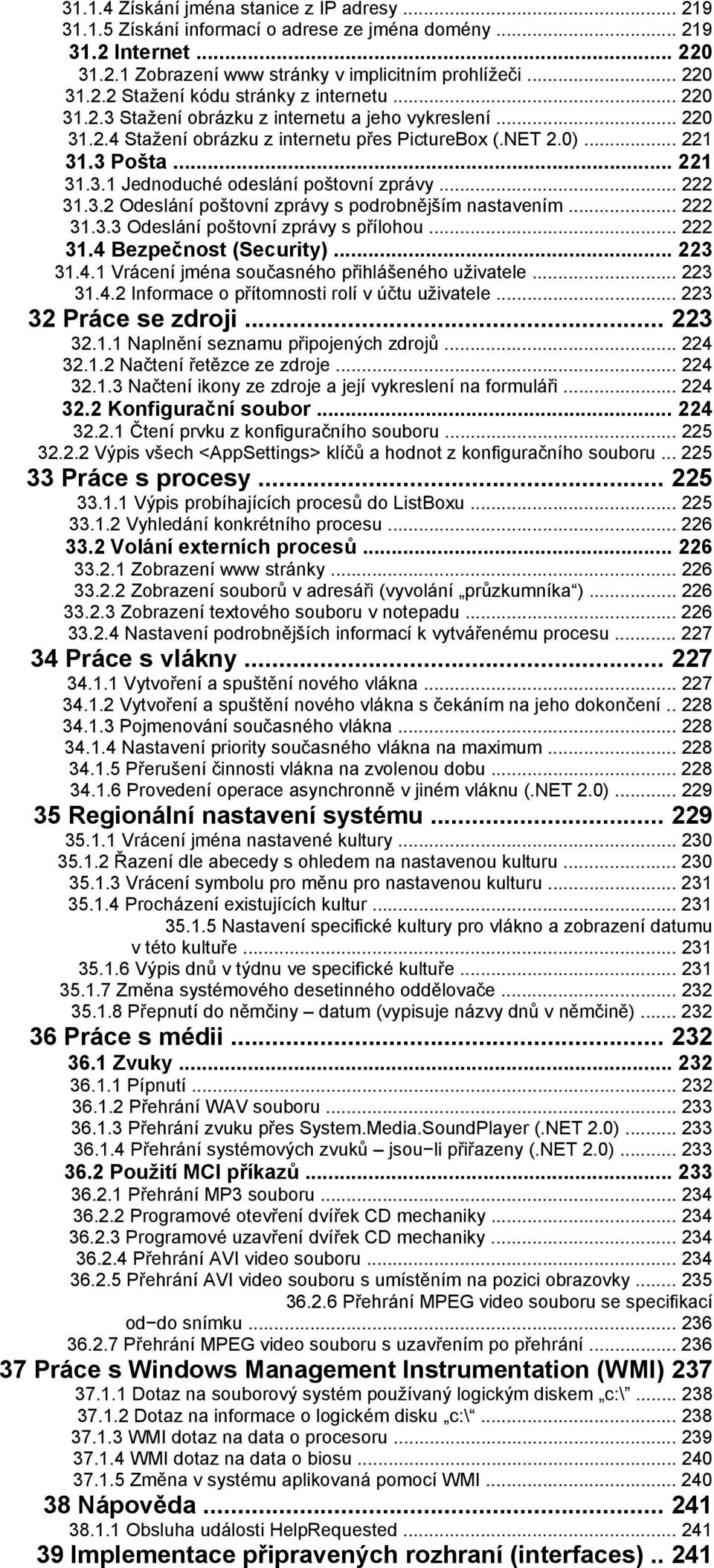 .. 222 31.3.2 Odeslání poštovní zprávy s podrobnějším nastavením... 222 31.3.3 Odeslání poštovní zprávy s přílohou... 222 31.4 Bezpečnost (Security)... 223 31.4.1 Vrácení jména současného přihlášeného uživatele.
