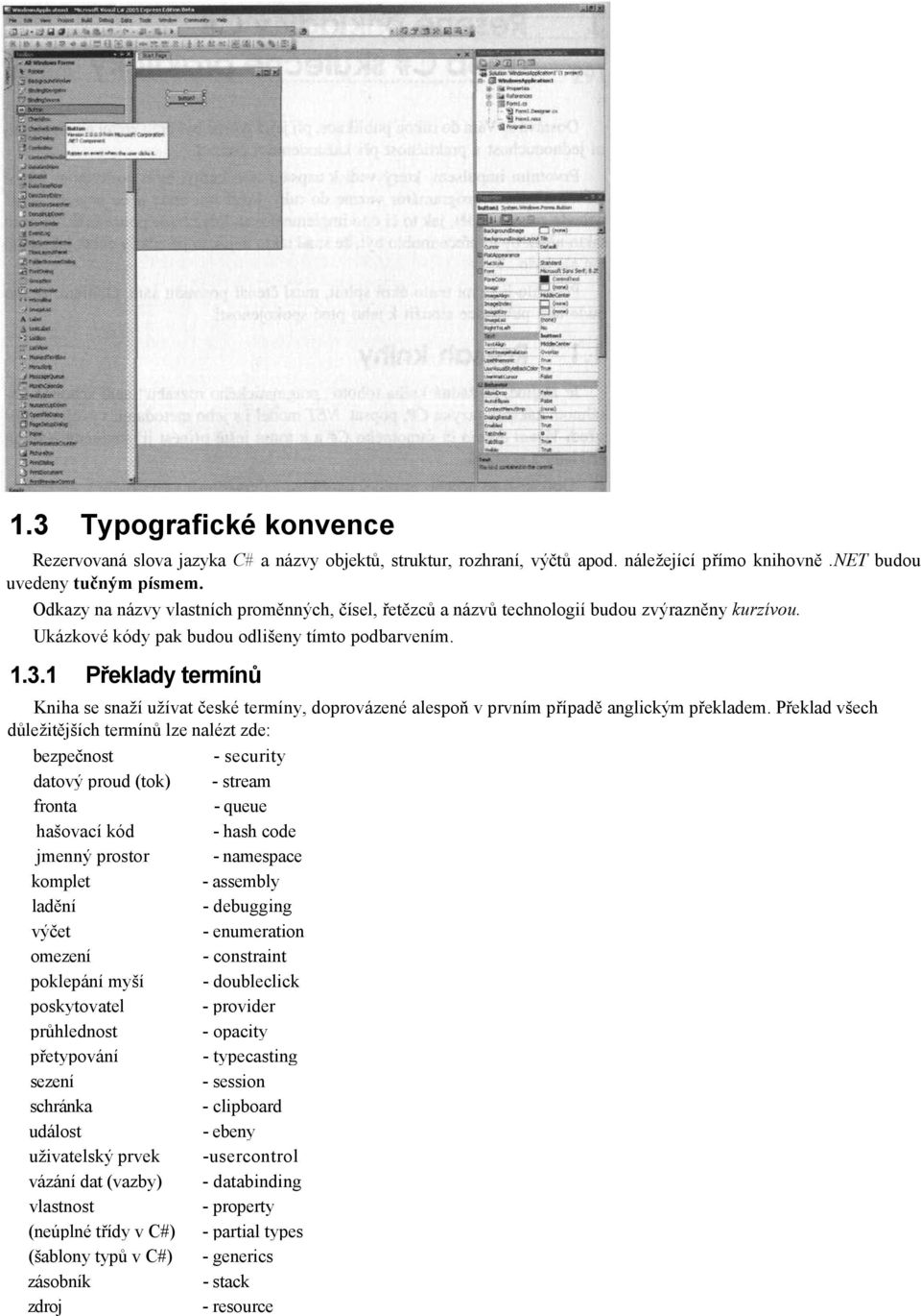 1 Překlady termínů Kniha se snaží užívat české termíny, doprovázené alespoň v prvním případě anglickým překladem.