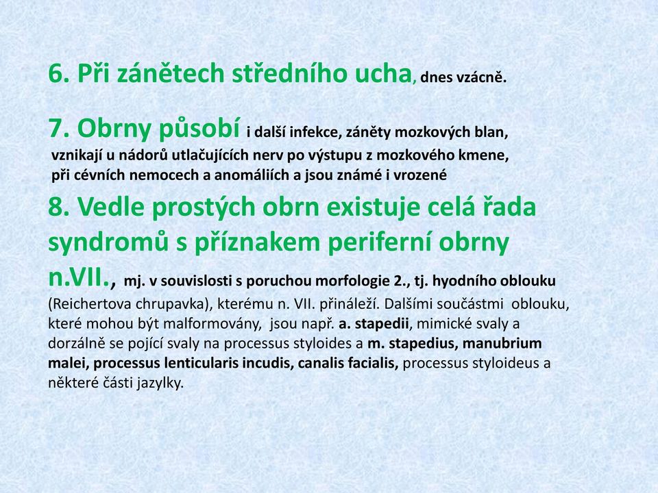 8. Vedle prostých obrn existuje celá řada syndromů s příznakem periferní obrny n.vii., mj. v souvislosti s poruchou morfologie 2., tj.