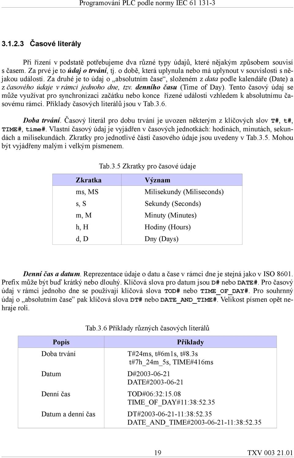 denního času (Time of Day). Tento časový údaj se může využívat pro synchronizaci začátku nebo konce řízené události vzhledem k absolutnímu časovému rámci. Příklady časových literálů jsou v Tab.3.6.