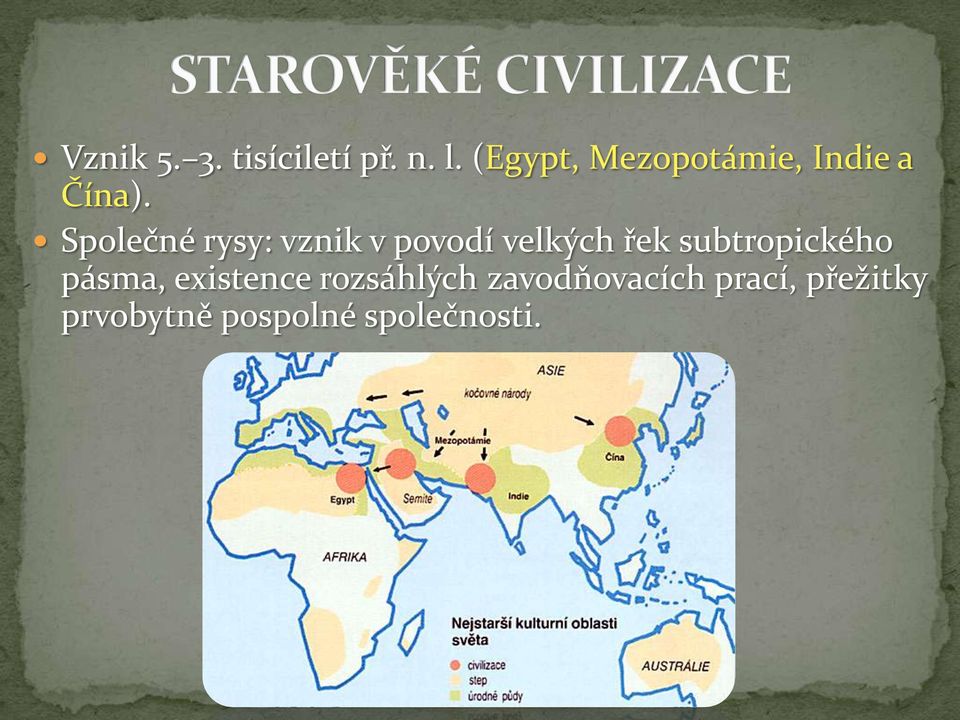 Společné rysy: vznik v povodí velkých řek