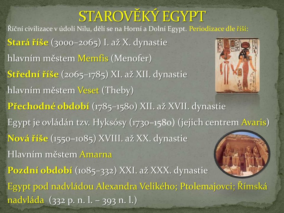 dynastie hlavním městem Veset (Theby) Přechodné období (1785 1580) XII. až XVII. dynastie Egypt je ovládán tzv.