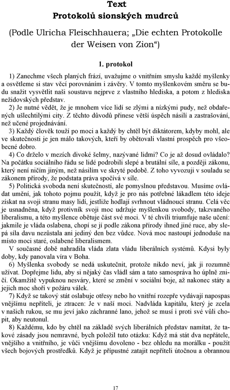 V tomto myšlenkovém směru se budu snažit vysvětlit naši soustavu nejprve z vlastního hlediska, a potom z hlediska nežidovských představ.