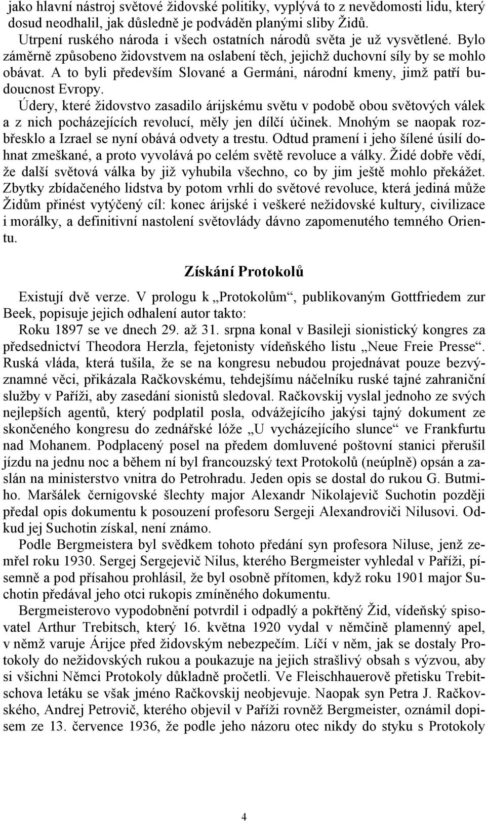 A to byli především Slované a Germáni, národní kmeny, jimž patří budoucnost Evropy.