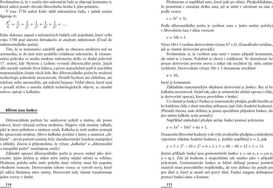 .. Euler dokonce napsal o nekonečných řadách celé pojednání, které vyšlo roku 1748 pod názvem Introductio in analysin infinitorum (Úvod do infinitezimálního počtu).