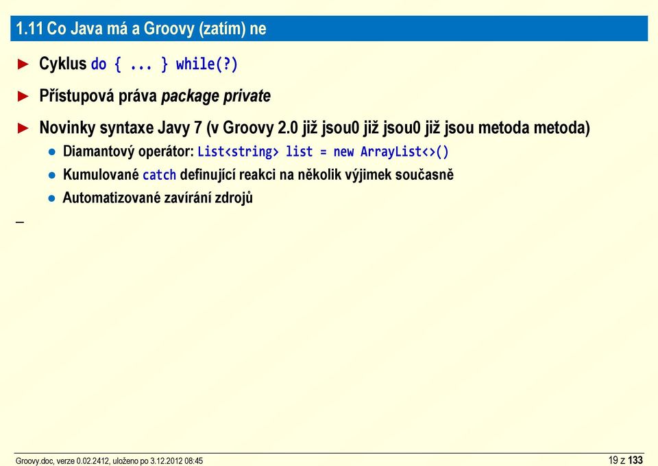 ) Přístupová práva package private Novinky syntaxe Javy 7 (v Groovy 2.