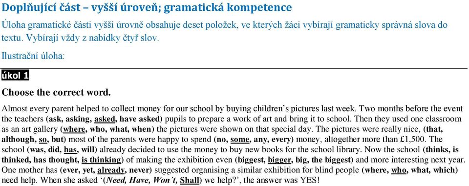 Two months before the event the teachers (ask, asking, asked, have asked) pupils to prepare a work of art and bring it to school.