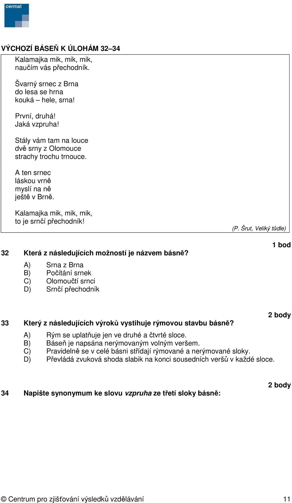 32 Která z následujících možností je názvem básně? A) Srna z Brna B) Počítání srnek C) Olomoučtí srnci D) Srnčí přechodník (P.