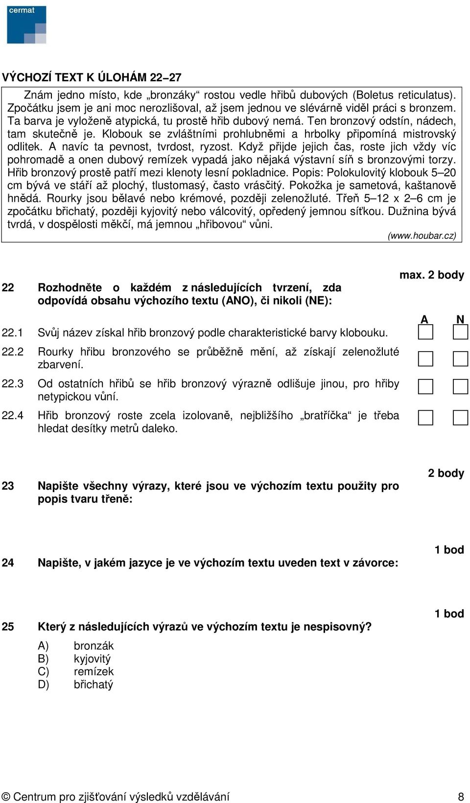 A navíc ta pevnost, tvrdost, ryzost. Když přijde jejich čas, roste jich vždy víc pohromadě a onen dubový remízek vypadá jako nějaká výstavní síň s bronzovými torzy.