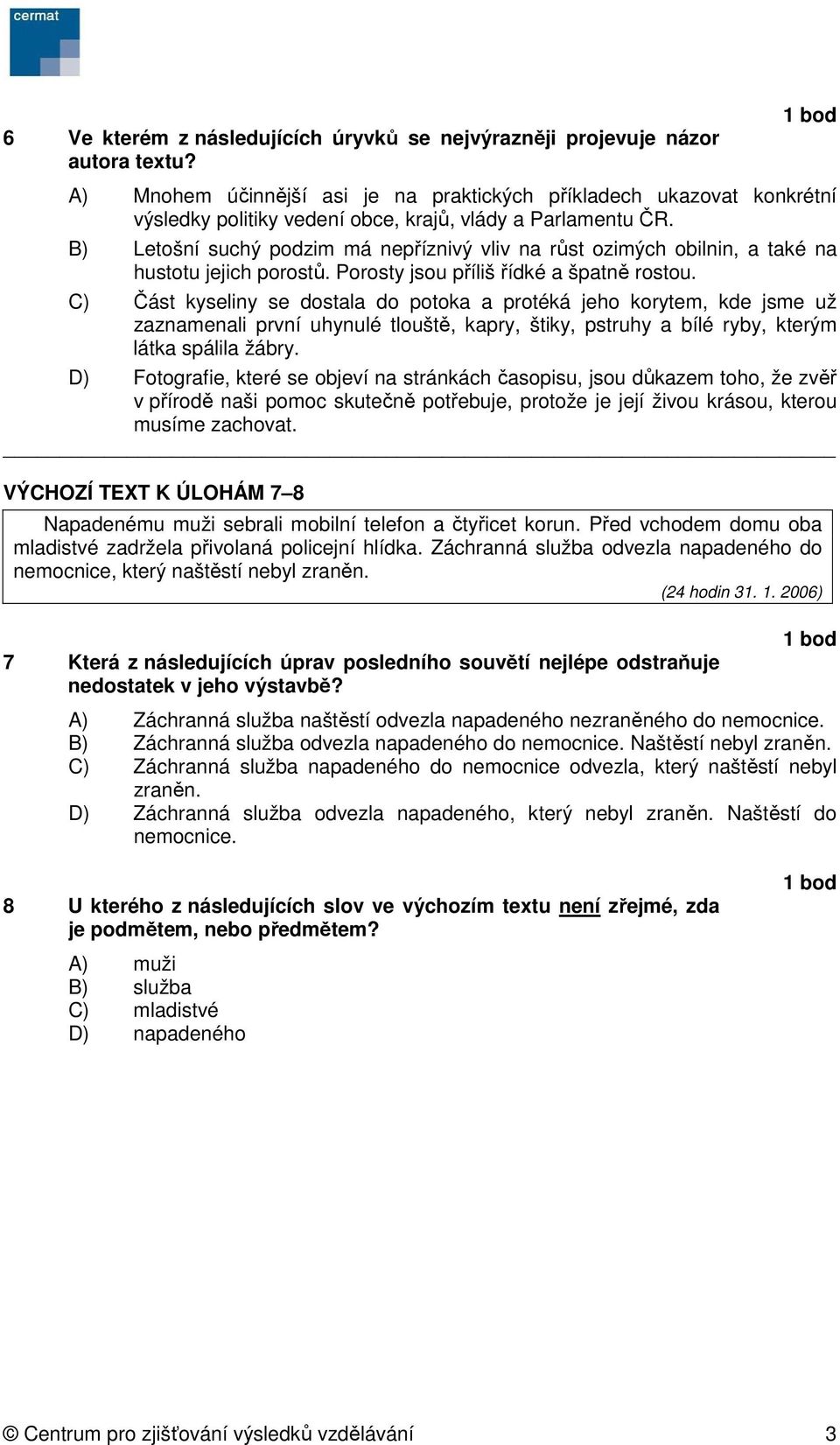 B) Letošní suchý podzim má nepříznivý vliv na růst ozimých obilnin, a také na hustotu jejich porostů. Porosty jsou příliš řídké a špatně rostou.