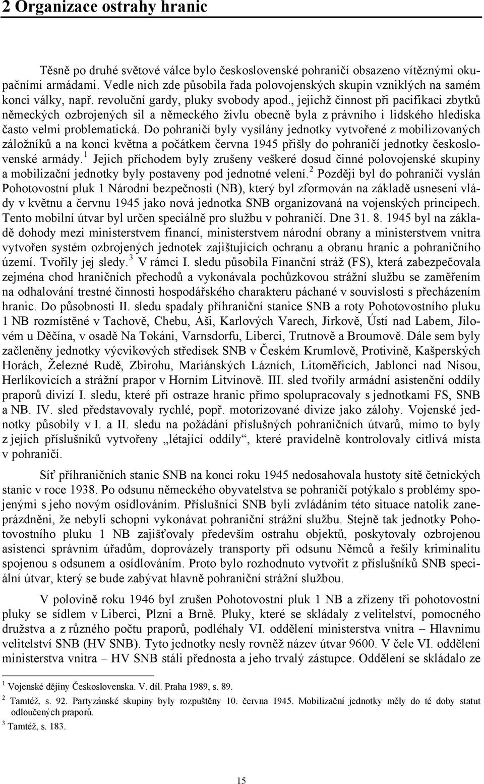 , jejichž činnost při pacifikaci zbytků německých ozbrojených sil a německého živlu obecně byla z právního i lidského hlediska často velmi problematická.