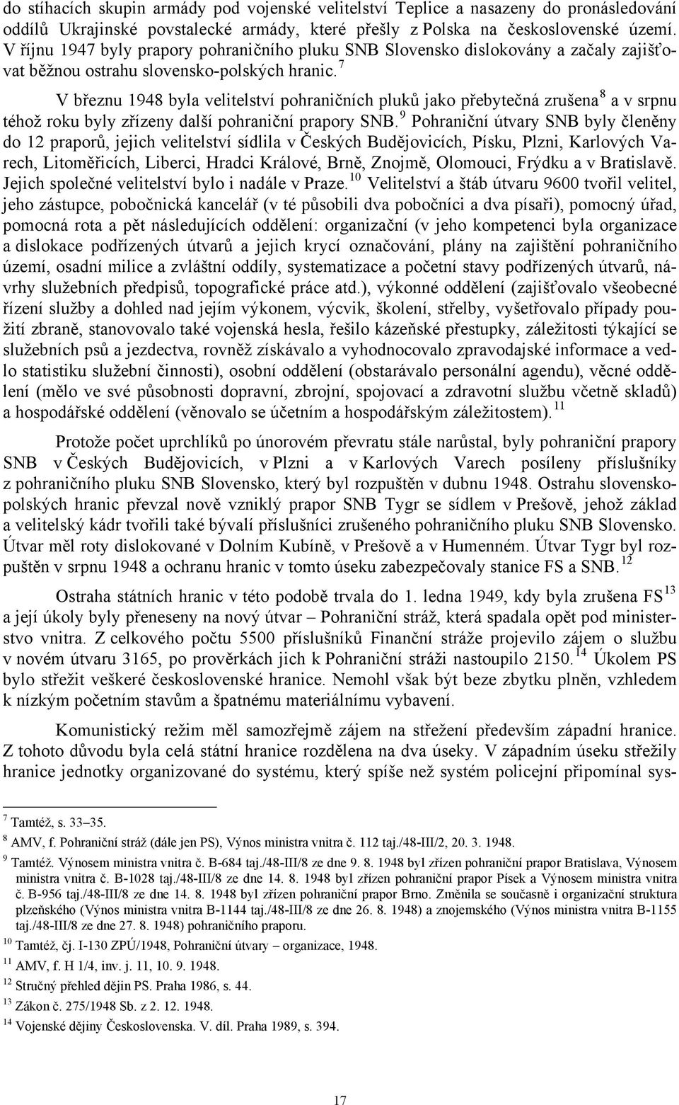 7 V březnu 1948 byla velitelství pohraničních pluků jako přebytečná zrušena 8 a v srpnu téhož roku byly zřízeny další pohraniční prapory SNB.