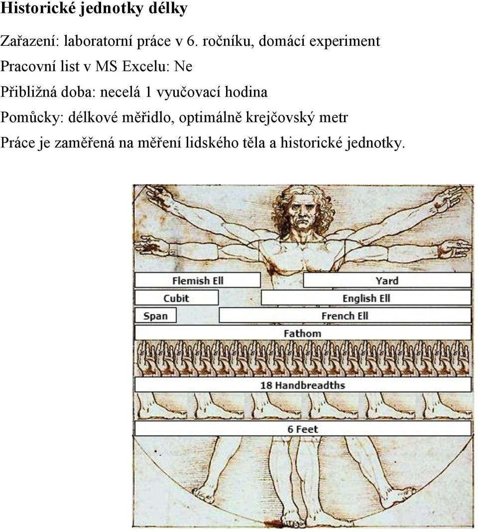 doba: necelá 1 vyučovací hodina Pomůcky: délkové měřidlo, optimálně