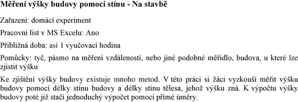 výšku Ke zjištění výšky budovy existuje mnoho metod.