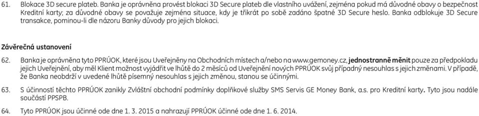 sobě zadáno špatné 3D Secure heslo. Banka odblokuje 3D Secure transakce, pominou-li dle názoru Banky důvody pro jejich blokaci. Závěrečná ustanovení 62.