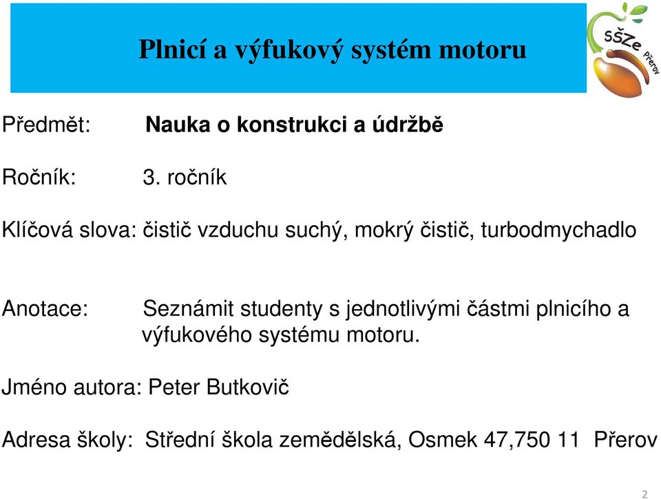 Seznámit studenty s jednotlivými částmi plnicího a výfukového systému motoru.