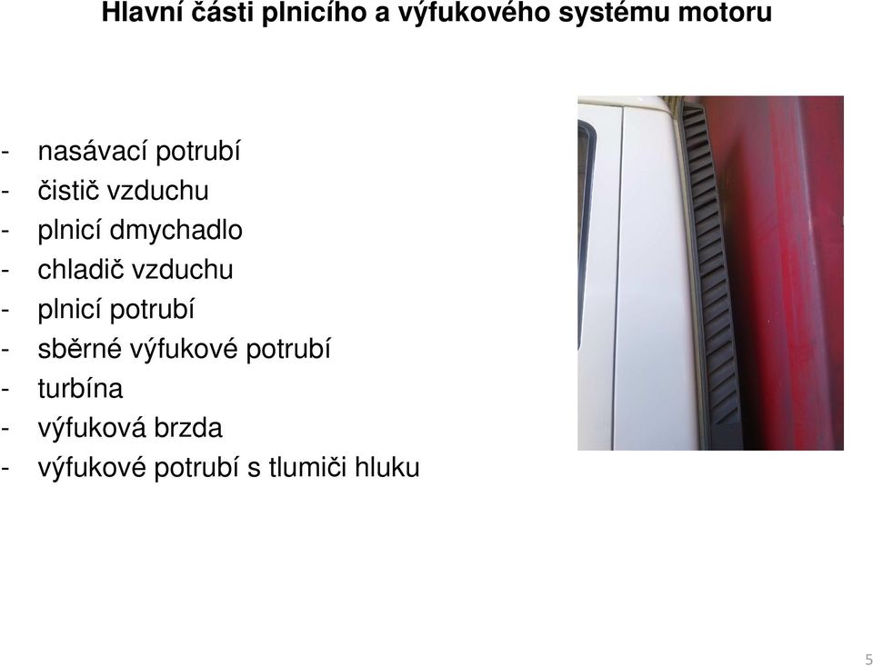 chladič vzduchu - plnicí potrubí - sběrné výfukové