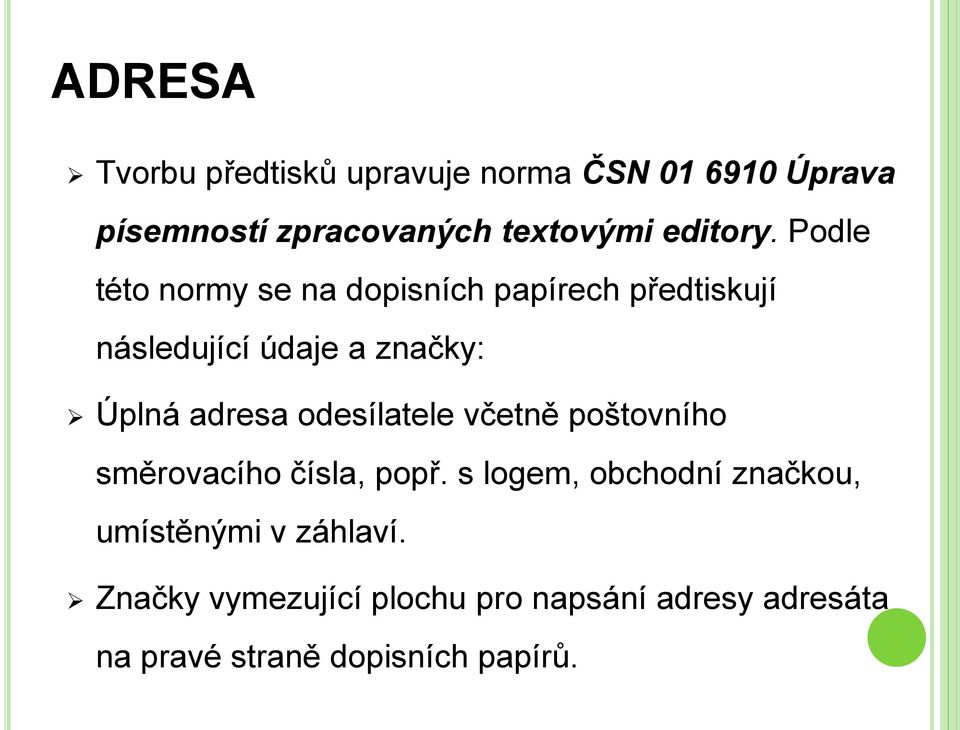 Podle této normy se na dopisních papírech předtiskují následující údaje a značky: Úplná adresa