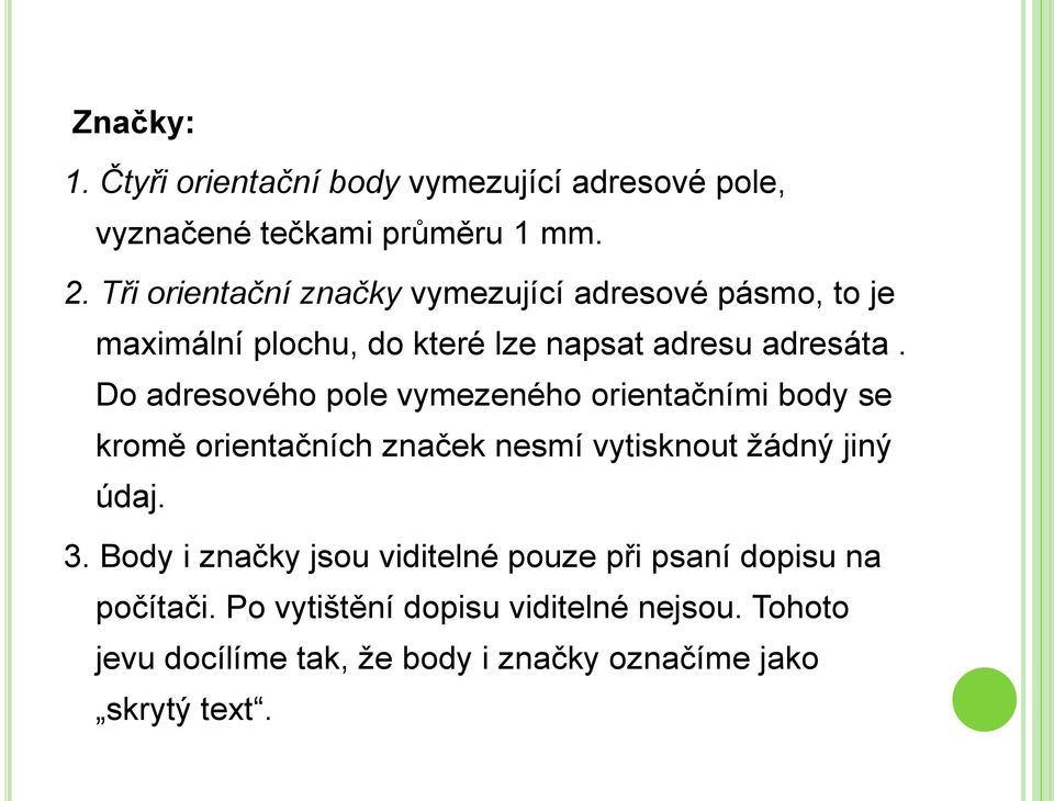 Do adresového pole vymezeného orientačními body se kromě orientačních značek nesmí vytisknout žádný jiný údaj. 3.