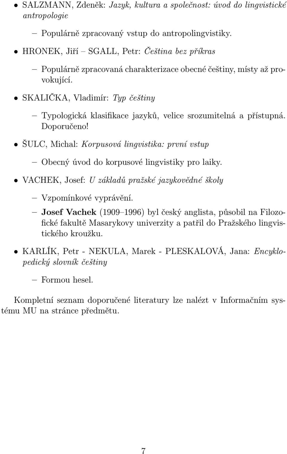 SKALIČKA, Vladimír: Typ češtiny Typologická klasifikace jazyků, velice srozumitelná a přístupná. Doporučeno!