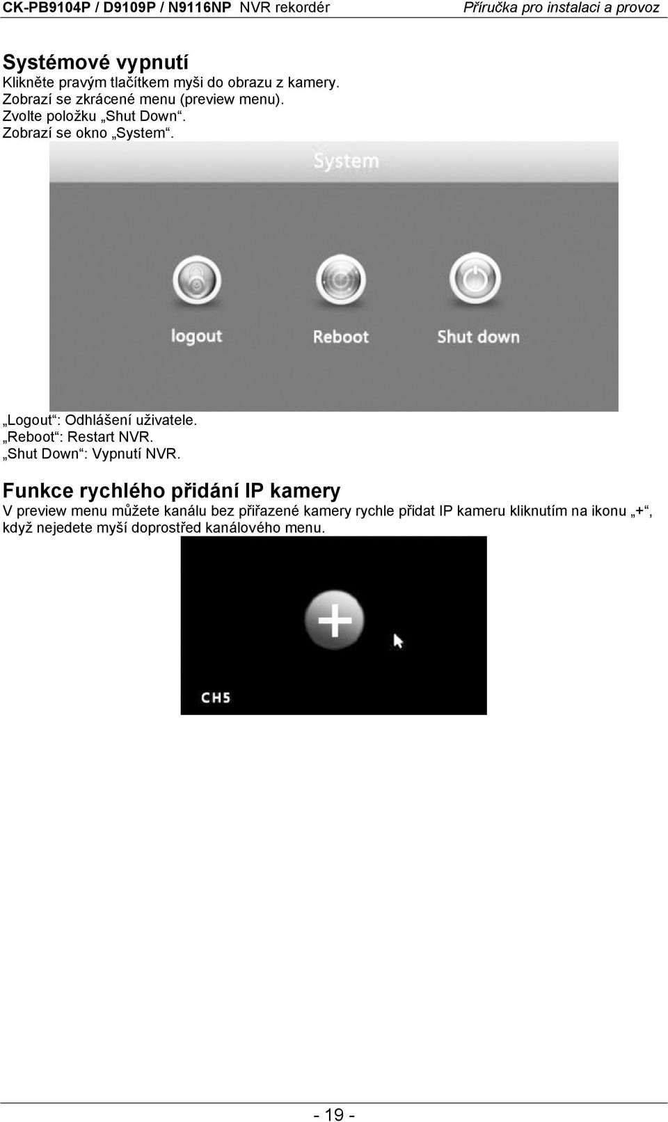 Logout : Odhlášení uživatele. Reboot : Restart NVR. Shut Down : Vypnutí NVR.