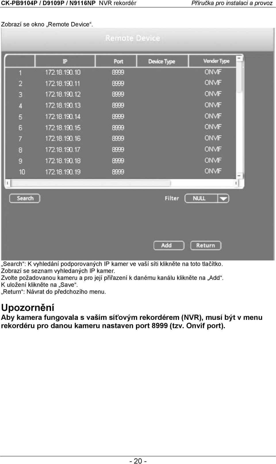 Zvolte požadovanou kameru a pro její přiřazení k danému kanálu klikněte na Add. K uložení klikněte na Save.