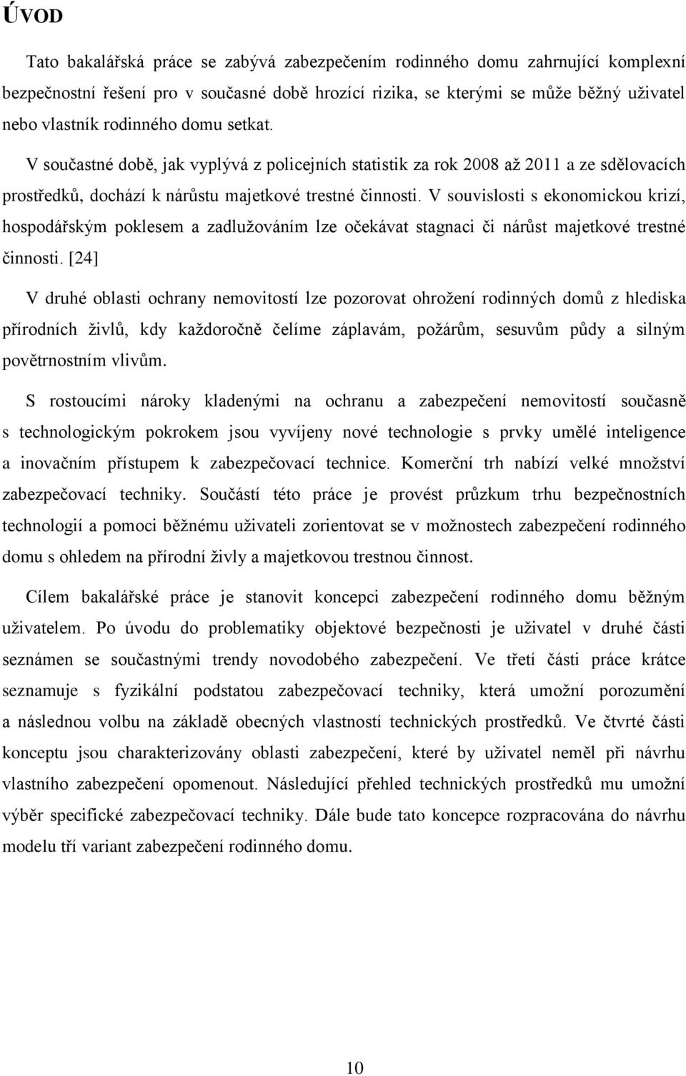 V souvislosti s ekonomickou krizí, hospodářským poklesem a zadlužováním lze očekávat stagnaci či nárůst majetkové trestné činnosti.