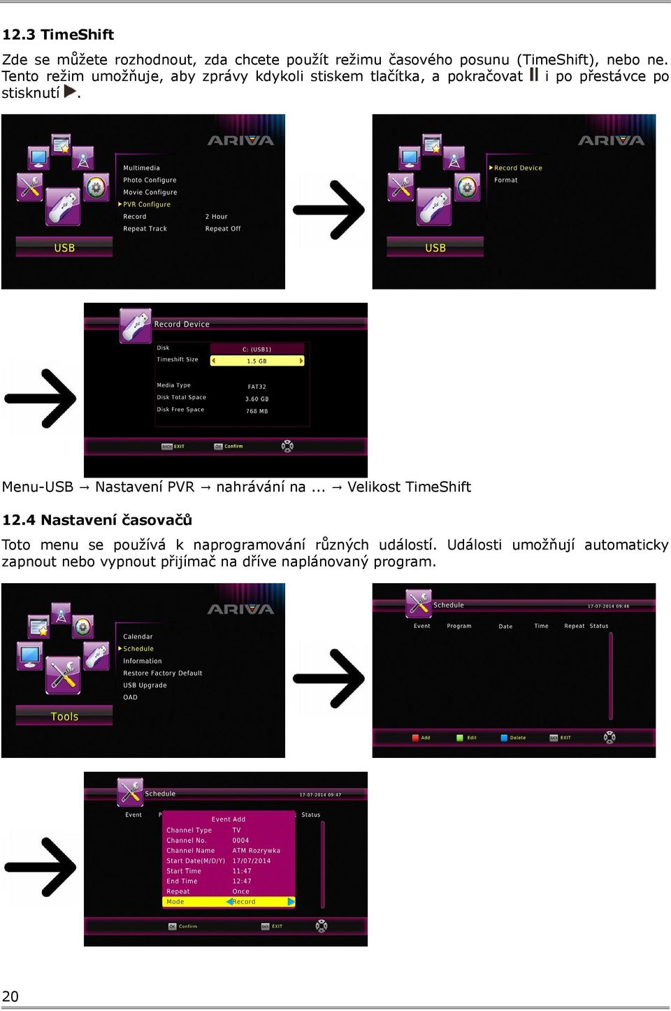 Menu-USB Nastavení PVR nahrávání na... Velikost TimeShift 12.