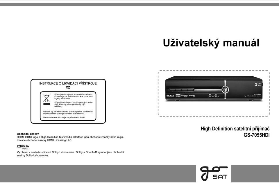 Uživatel by se měl na tomto procesu podílet odnesením nepoužitelného přístroje na místní sběrné místo. Na tato místa se informujte na příslušném úřadě.