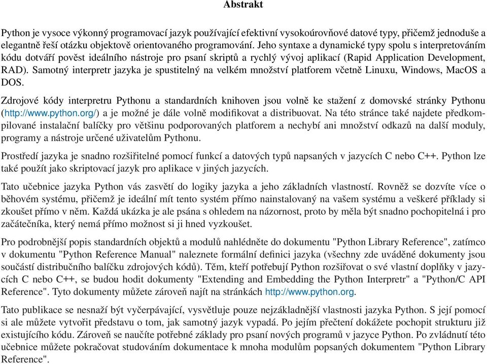 Samotný interpretr jazyka je spustitelný na velkém množství platforem včetně Linuxu, Windows, MacOS a DOS.