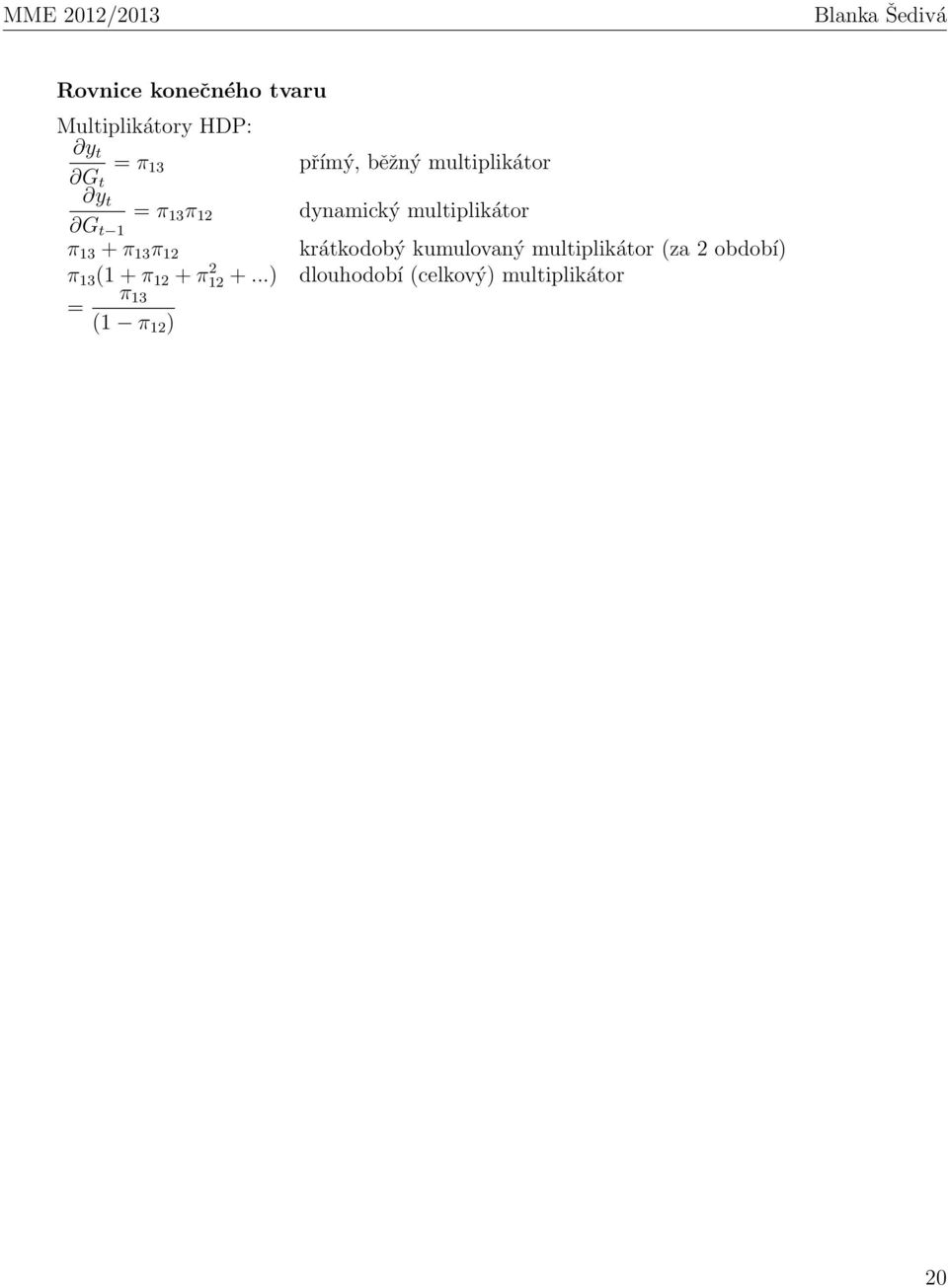 ..) π 13 = (1 π 12 ) přímý, běžný multiplikátor dynamický