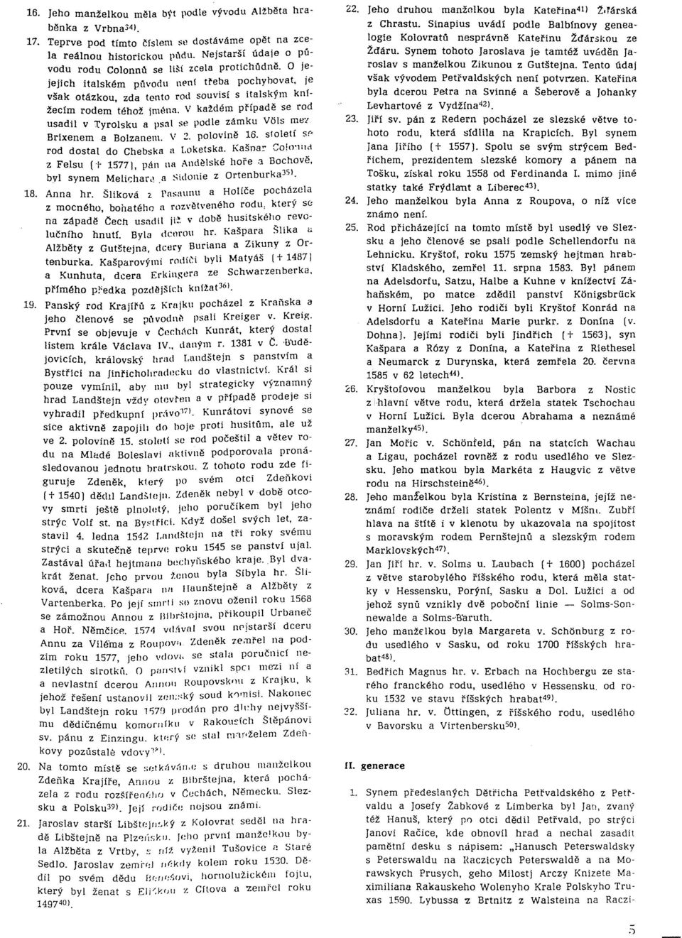 V každém prípadě se rod usadil v Tyrolsku a psal se podle zámku Vais mez Brixenem a Bolzanem. V 2. polovině 16. st o let í sr' rod dostal do Chebska II Loketska. Kašna': C010'lll0 z Felsu (-I' 1577].