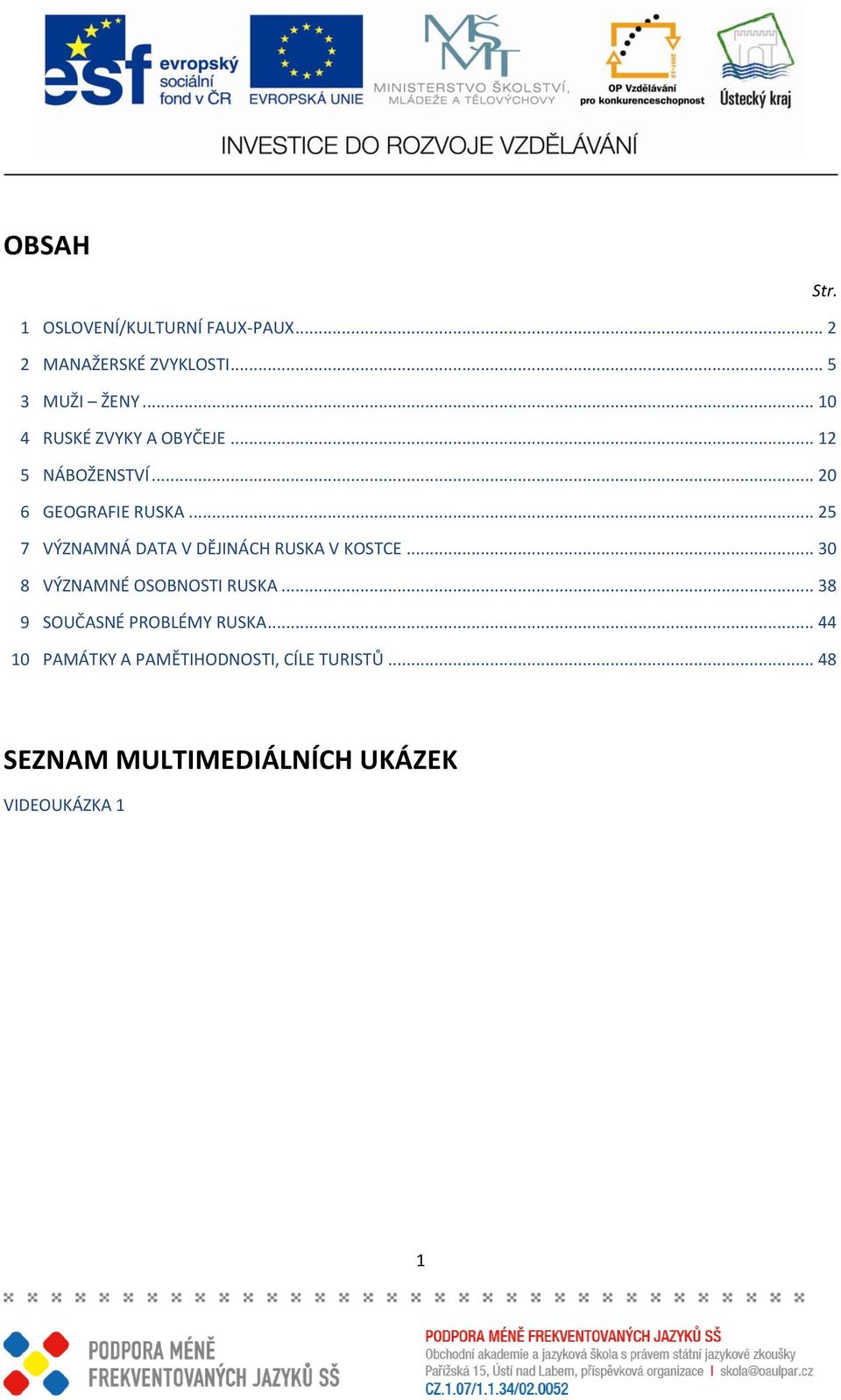 .. 25 7 VÝZNAMNÁ DATA V DĚJINÁCH RUSKA V KOSTCE... 30 8 VÝZNAMNÉ OSOBNOSTI RUSKA.