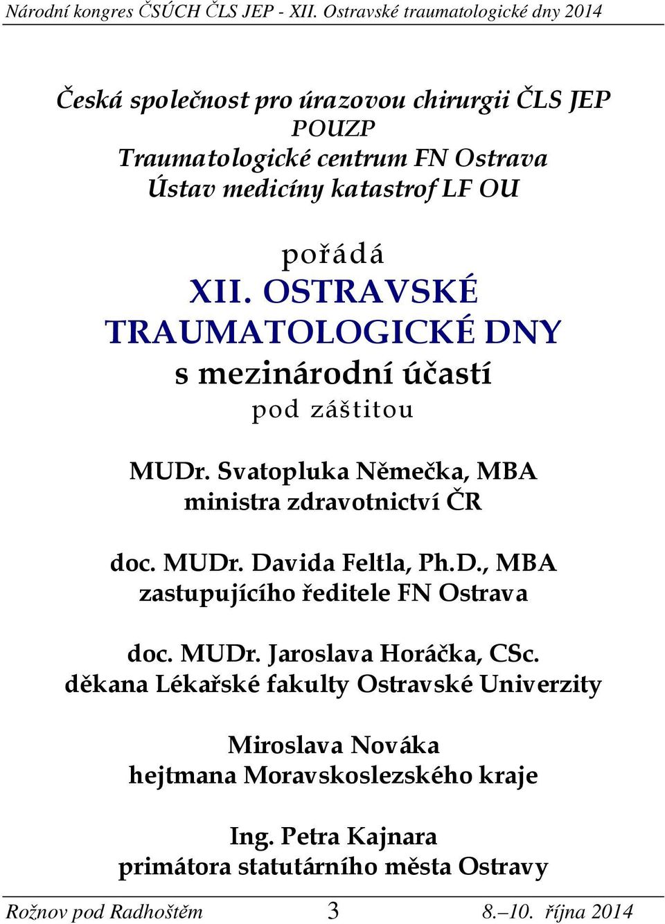 D., MBA zastupujícího ředitele FN Ostrava doc. MUDr. Jaroslava Horáčka, CSc.