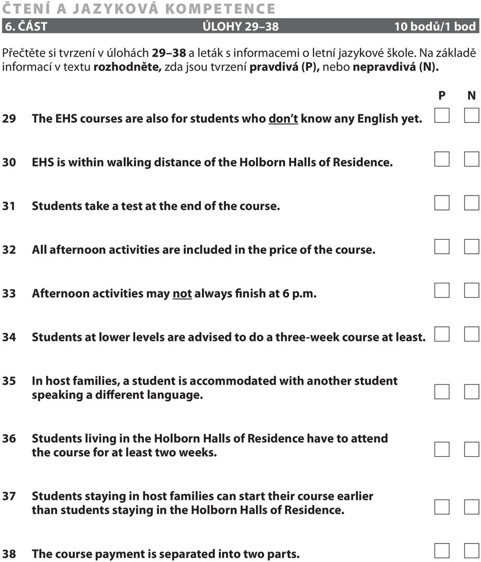 P N 30 EHS is within walking distance of the Holborn Halls of Residence. 31 Students take a test at the end of the course. 32 All afternoon activities are included in the price of the course.