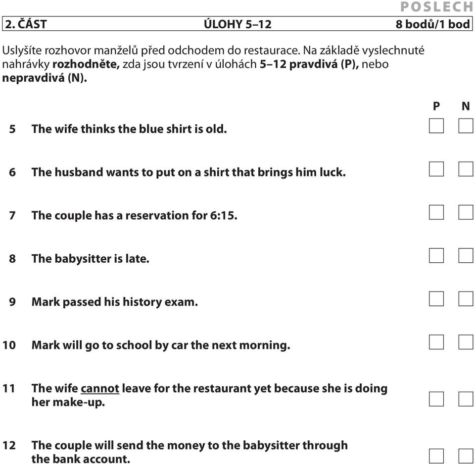 P N 6 The husband wants to put on a shirt that brings him luck. 7 The couple has a reservation for 6:15. 8 The babysitter is late.