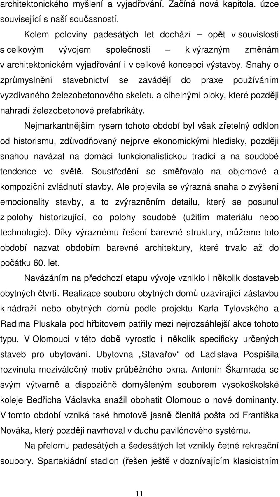 Snahy o zprůmyslnění stavebnictví se zavádějí do praxe používáním vyzdívaného železobetonového skeletu a cihelnými bloky, které později nahradí železobetonové prefabrikáty.