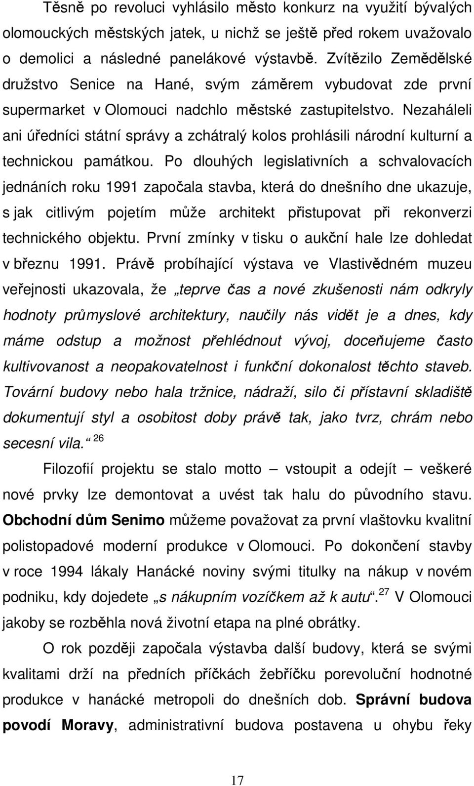 Nezaháleli ani úředníci státní správy a zchátralý kolos prohlásili národní kulturní a technickou památkou.